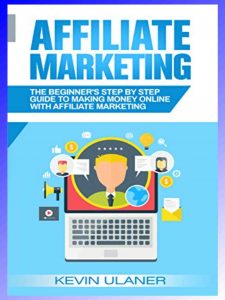 Affiliate Marketing: The Beginner's Step By Step Guide