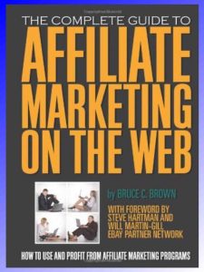 The Complete Guide to Affiliate Marketing on the Web by Bruce C. Brown