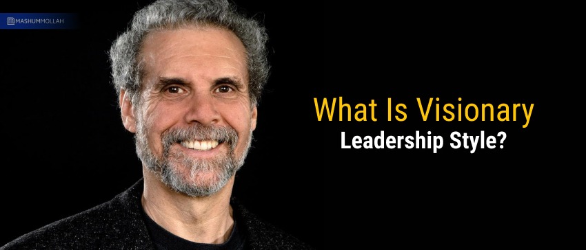 What Is Visionary Leadership Style?